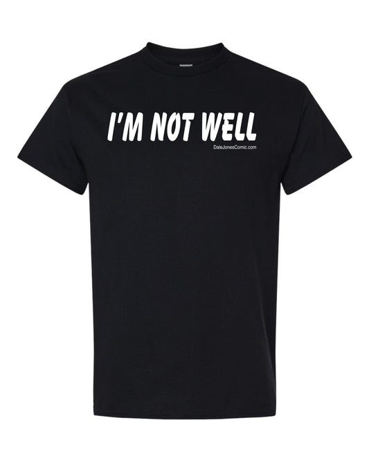 I'm not well T-Shirt