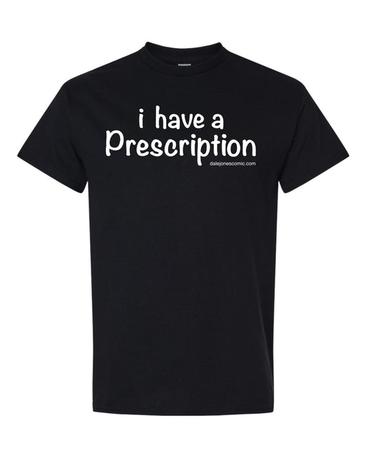 I have a prescription T-Shirt (Copy)